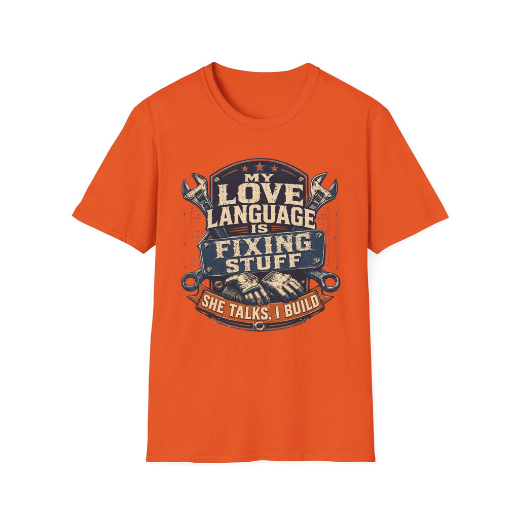 My Love Language is Fixing Stuff She Talks, I Build T-Shirt
