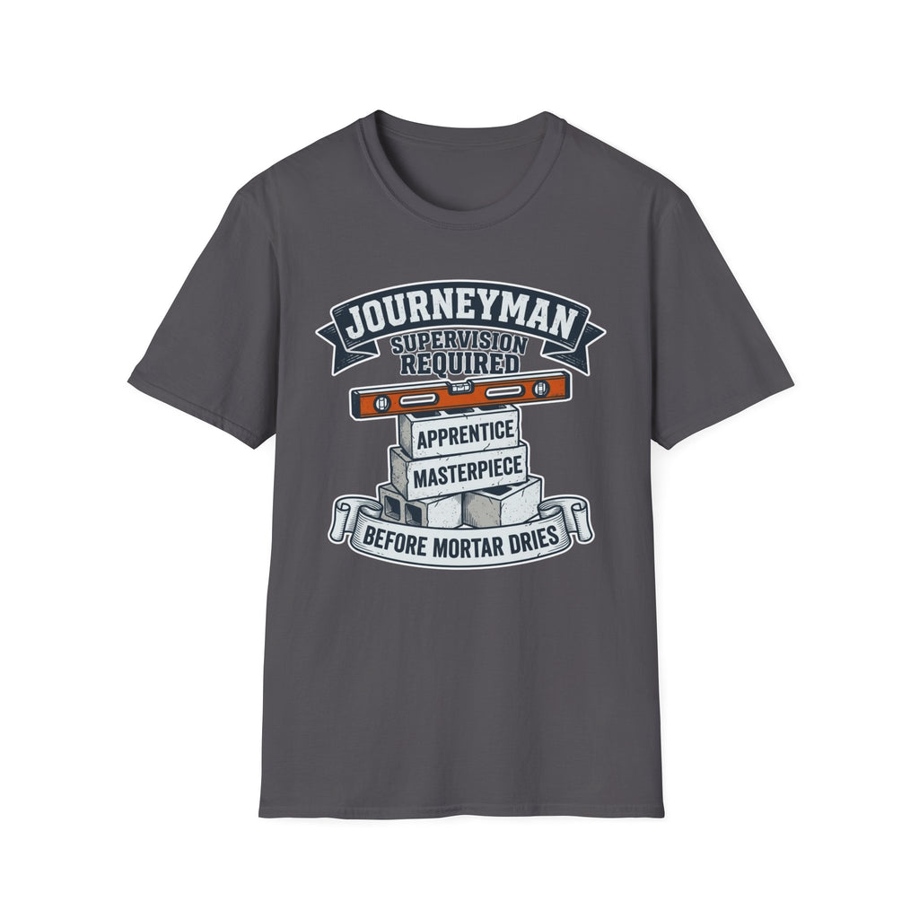 Journeyman Supervision Required Before Mortar Dries T-Shirt