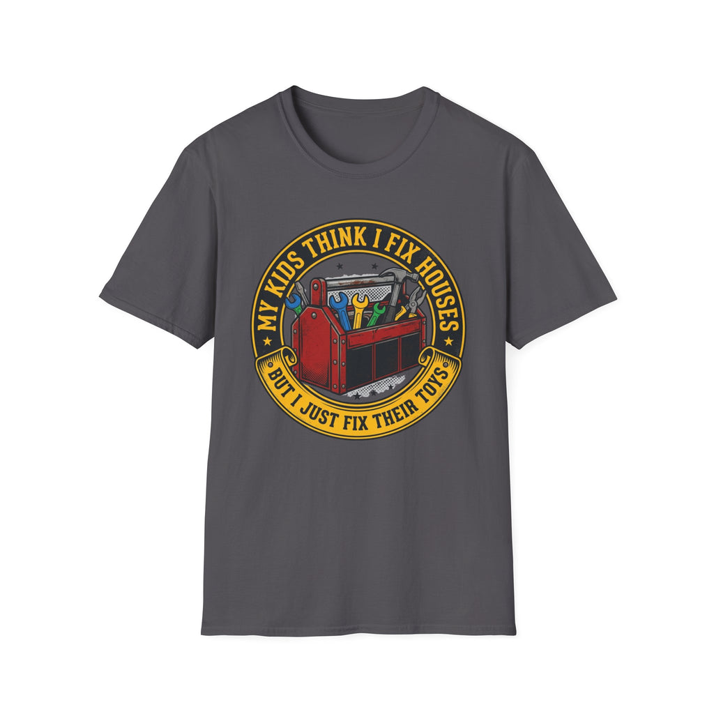 My Kids Think I Fix Houses But I Just Fix Their Toys T-Shirt