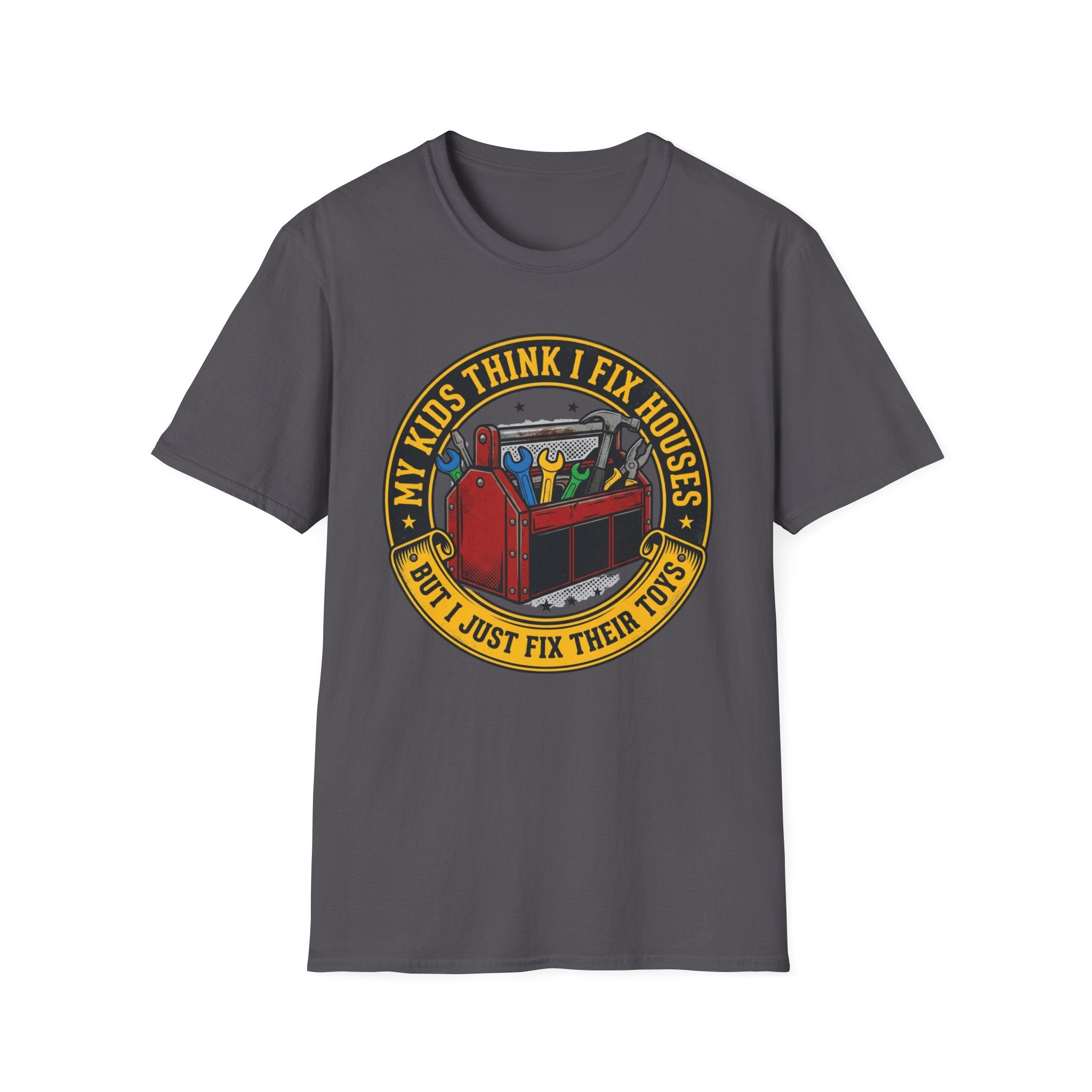 My Kids Think I Fix Houses But I Just Fix Their Toys T-Shirt