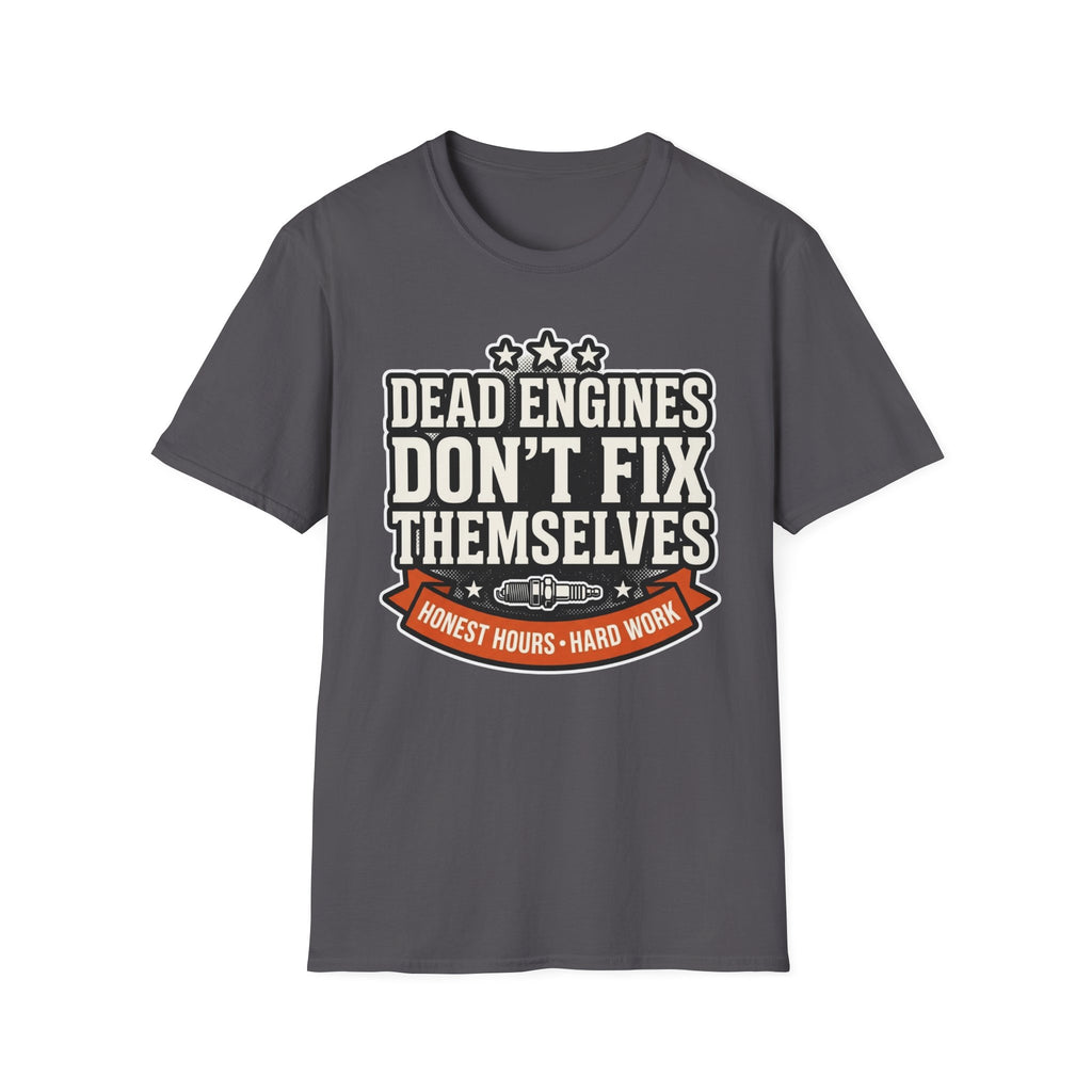 Honest Hours Hard Work Dead Engines Don't Fix Themselves T-Shirt