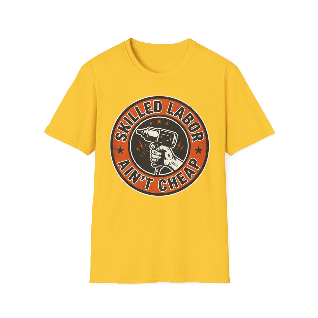 Skilled Labor Ain't Cheap T-Shirt