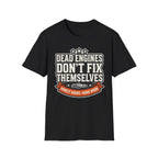 Honest Hours Hard Work Dead Engines Don't Fix Themselves T-Shirt