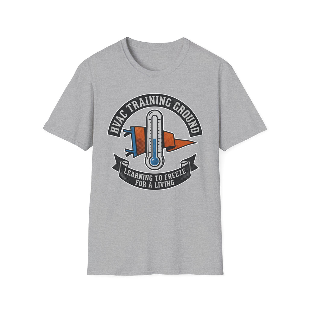 HVAC Training Ground Learning To Freeze For A Living T-Shirt