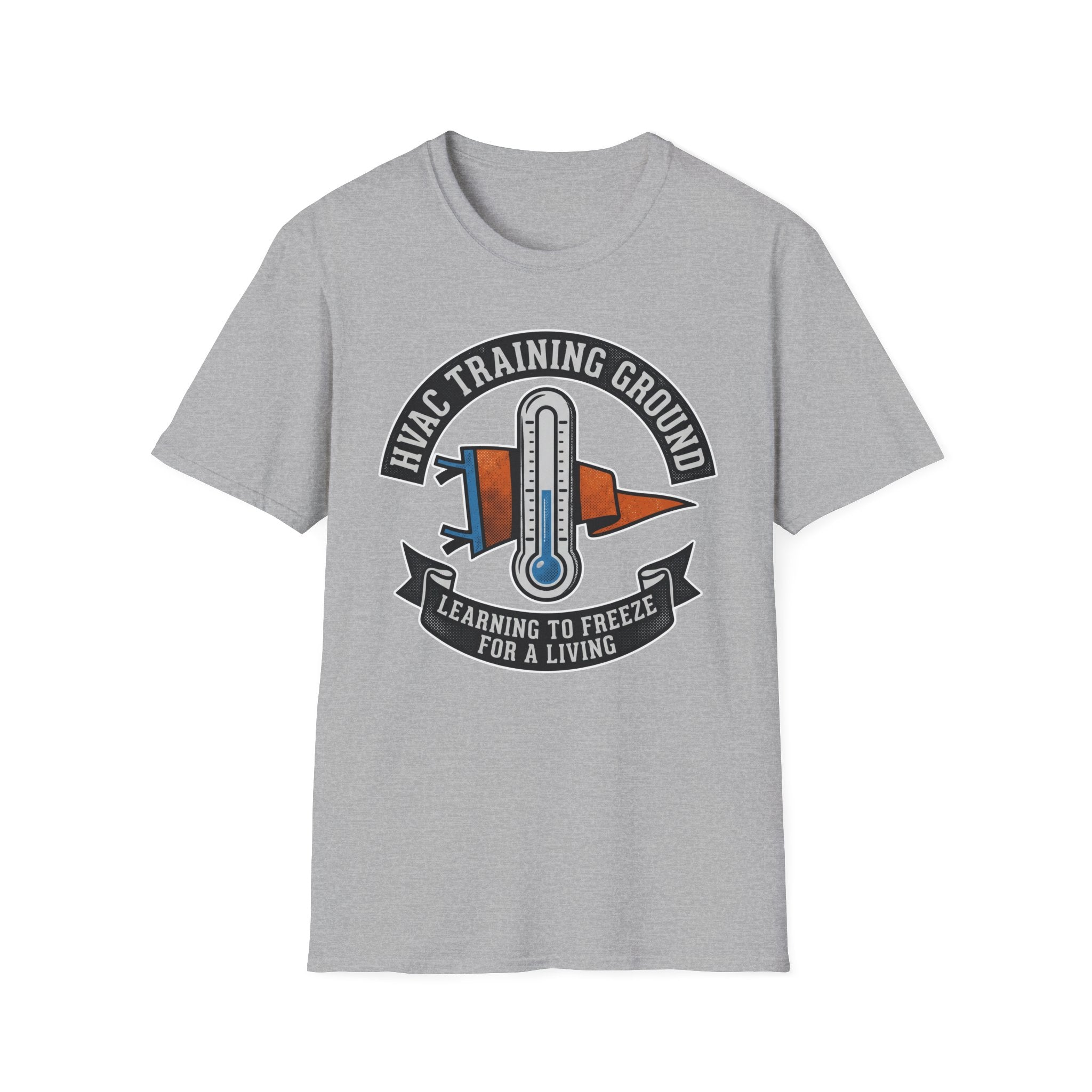 HVAC Training Ground Learning To Freeze For A Living T-Shirt