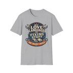 My Love Language is Fixing Stuff She Talks, I Build T-Shirt