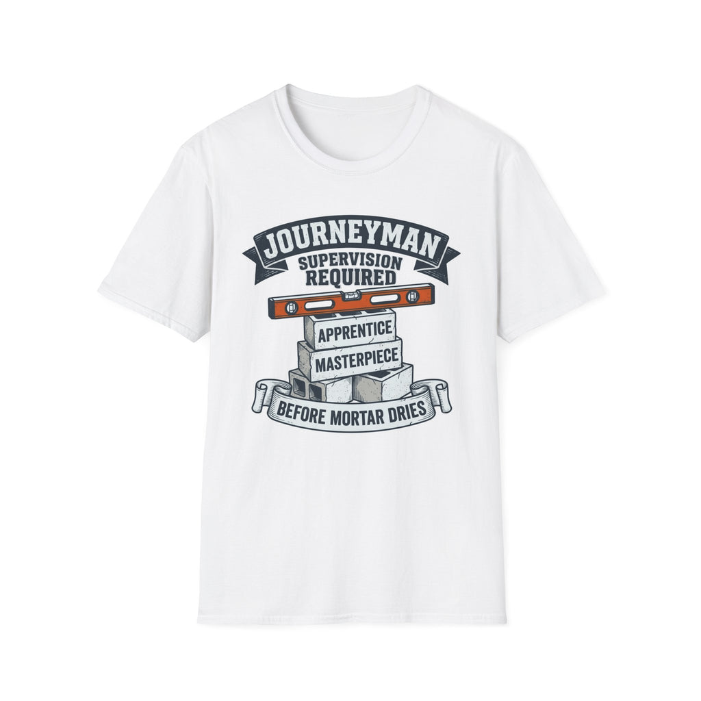 Journeyman Supervision Required Before Mortar Dries T-Shirt
