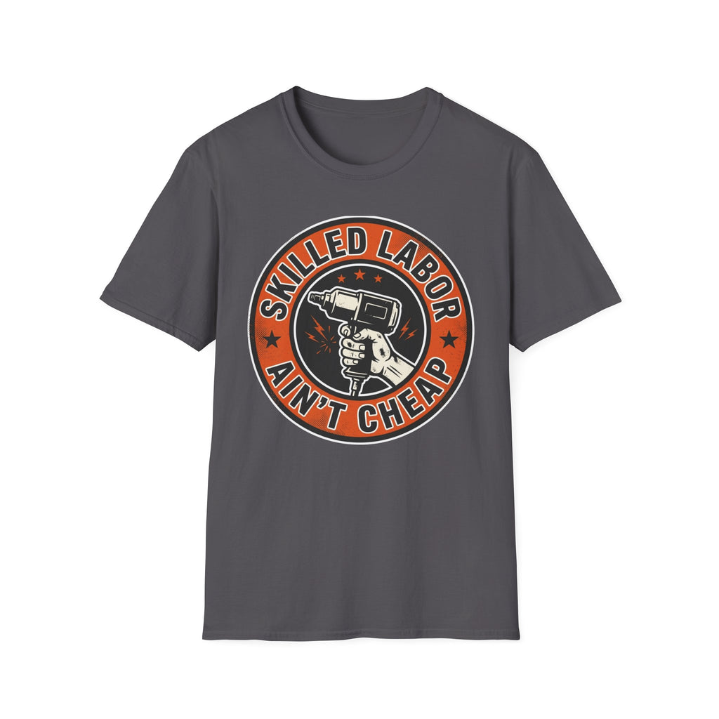 Skilled Labor Ain't Cheap T-Shirt