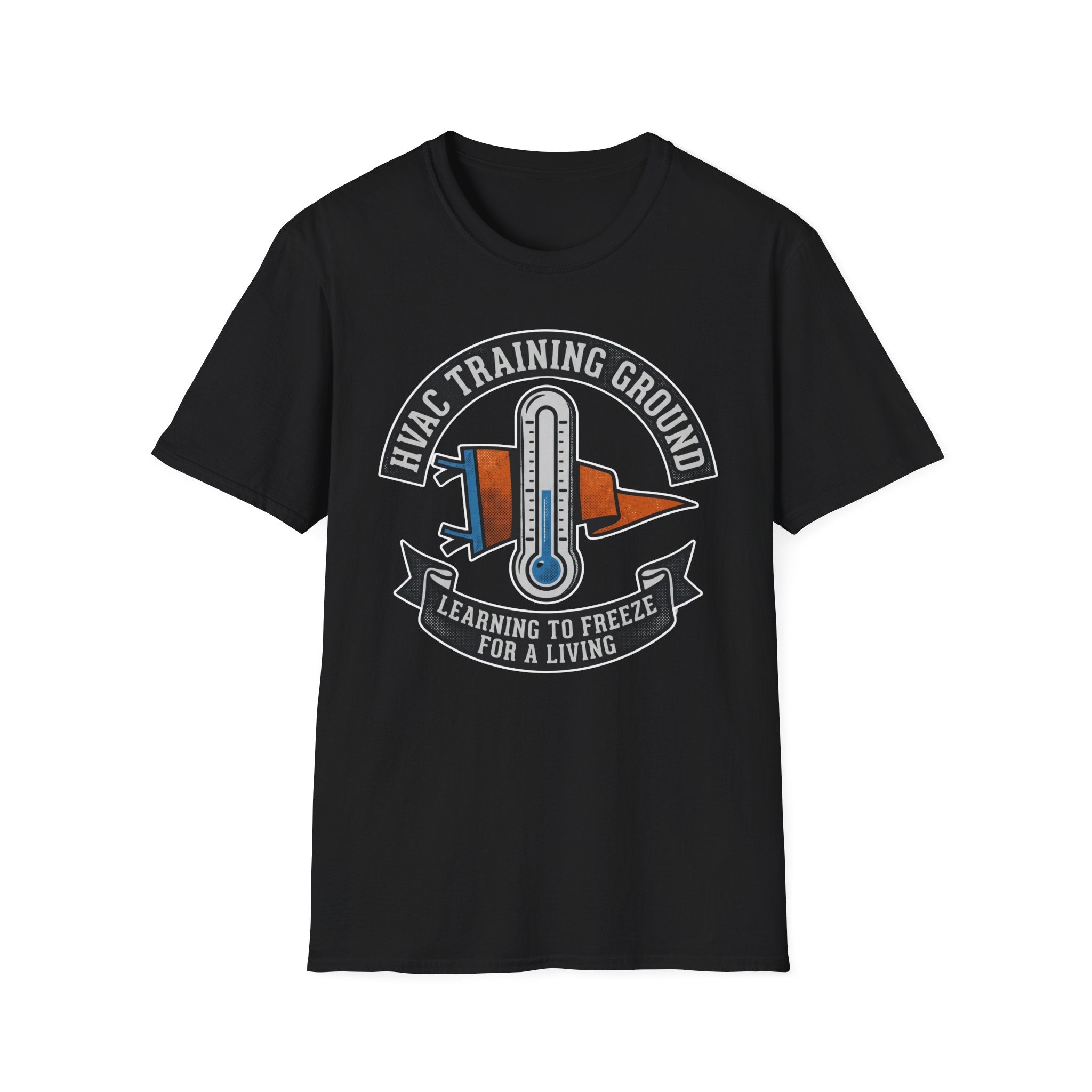 HVAC Training Ground Learning To Freeze For A Living T-Shirt