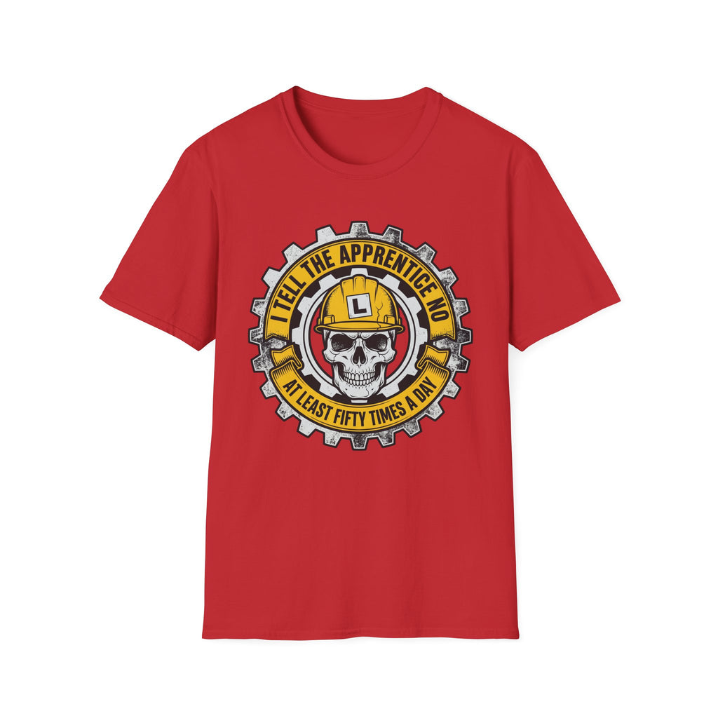I Tell The Apprentice No At Least Fifty Times A Day T-Shirt